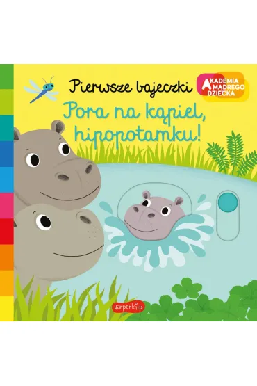 Pora na k�piel, hipopotamku! Akademia M�drego Dziecka. Pierwsze bajeczki - Nathalie Choux