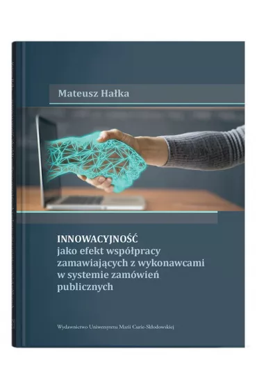 Innowacyjno�� jako efekt wsp�pracy zamawiaj�cych z wykonawcami w systemie zam�wie� publicznych - Mateusz Ha�ka