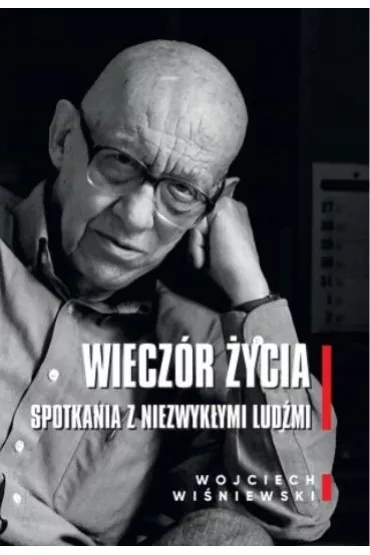 Wiecz�r �ycia. Spotkania z niezwyk�ymi lud�mi - Wojciech Wi�niewski
