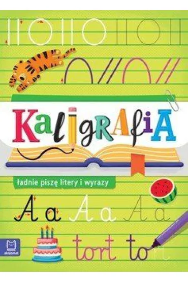 Kaligrafia - �adnie pisz� litery i wyrazy - Agata Kaczy�ska
