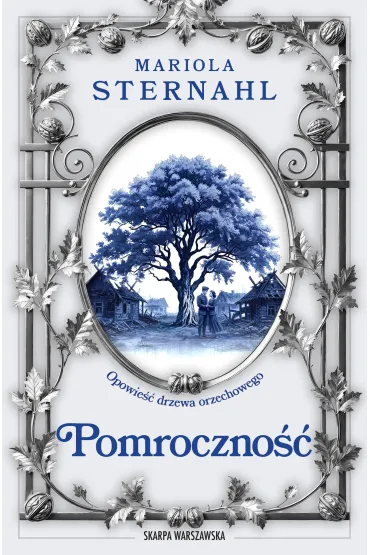 Opowie�� drzewa orzechowego. Pomroczno�� - Mariola Sternahl