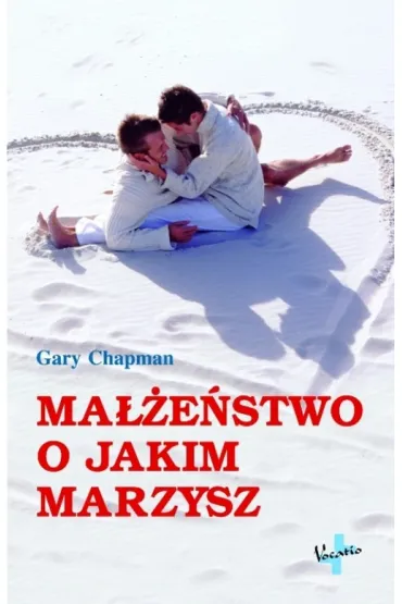 Ma��e�stwo o jakim marzysz - Gary Chapman