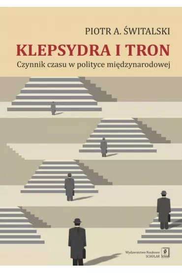 Klepsydra i tron. Czynnik czasu w polityce mi�dzynarodowej - Piotr Antoni �witalski