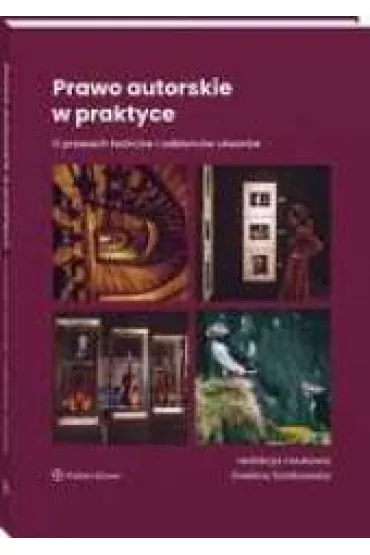 Prawo autorskie w praktyce. O prawach tw�rc�w i odbiorc�w utwor�w - Ewelina Szatkowska