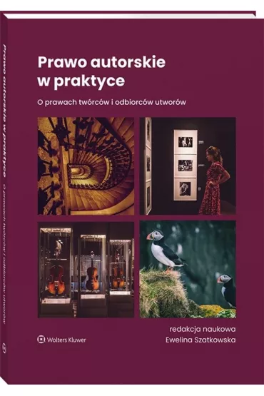 Prawo autorskie w praktyce. O prawach tw�rc�w i odbiorc�w utwor�w - Ewelina Szatkowska