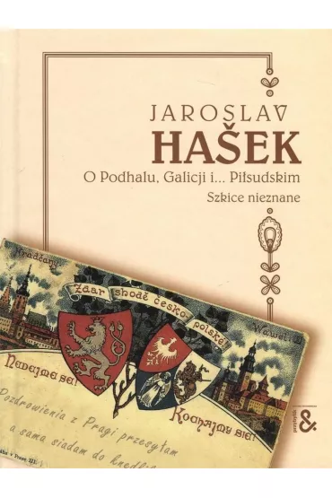 O Podhalu, Galicji i... Pi�sudskim. Szkice nieznane - Hasek Jaroslav