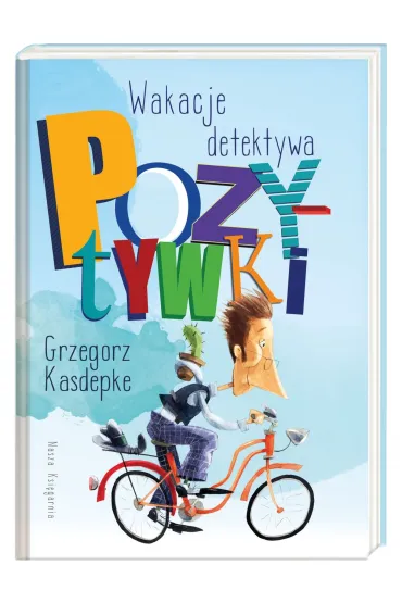 Wakacje detektywa Pozytywki - Grzegorz Kasdepke, Piotr Rychel