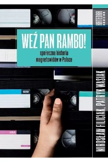 We� pan Rambo! Spo�eczna historia magnetowid�w - Miros�aw Filiciak, Patryk  Wasiak