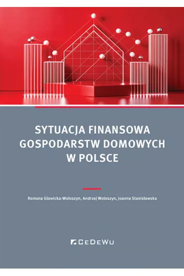Sytuacja finansowa gospodarstw domowych w Polsce - Andrzej  Wo�oszyn, Joanna Stanis�awska, Romana G�owicka-Wo�oszyn