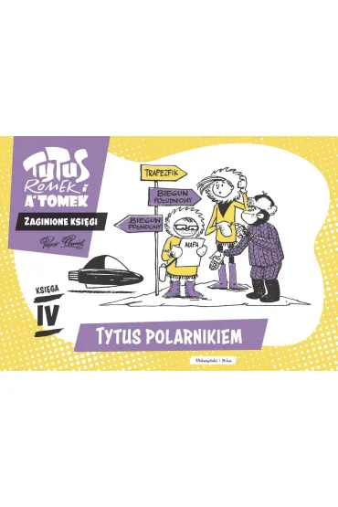 Tytus, Romek i A`Tomek. Zaginione ksi�gi.  Ksi�ga IV. Tytus polarnikiem - Henryk Jerzy Chmielewski