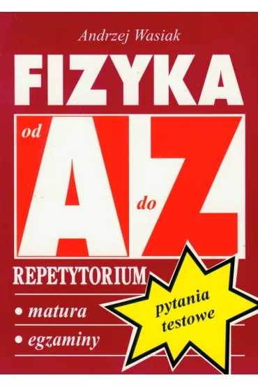 Fizyka LO Pytania testowe repetytorium A-Z - Andrzej Wasiak