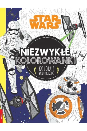 Star Wars. Niezwyk�e kolorowanki. Koloruj wed�ug kodu