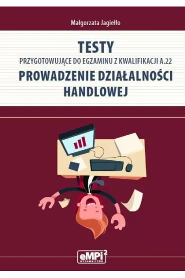 Testy przygotowuj�ce do egzaminu z kwalifikacji A.22. Prowadzenie dzia�alno�ci handlowej - Ma�gorzata Jagie��o