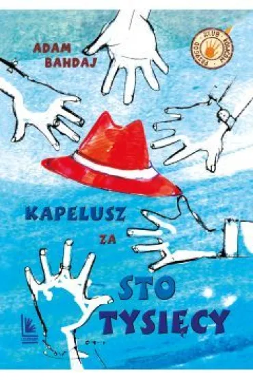 Kapelusz za sto tysi�cy. Klub �owc�w przyg�d - Adam Bahdaj
