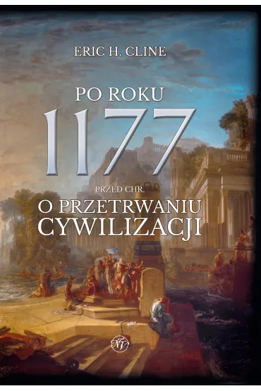Po roku 1177 przed Chr. O przetrwaniu cywilizacji - Eric H Cline