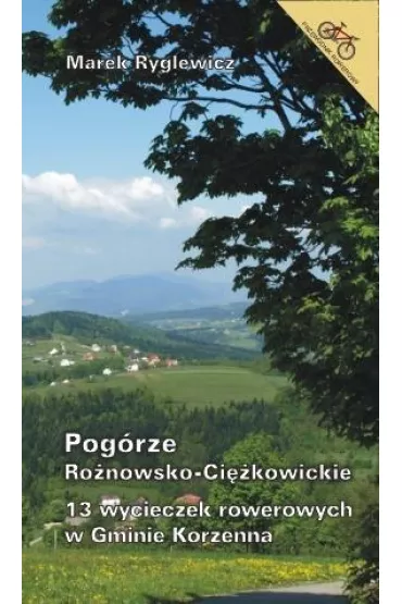 13 wycieczek rowerowych w Gminie Korzenna BR - Marek Ryglewicz