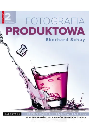 Fotografia produktowa. Od przedmiotu do martwej natury wydanie rozszerzone i zaktualizowane - Eberhard Schuy
