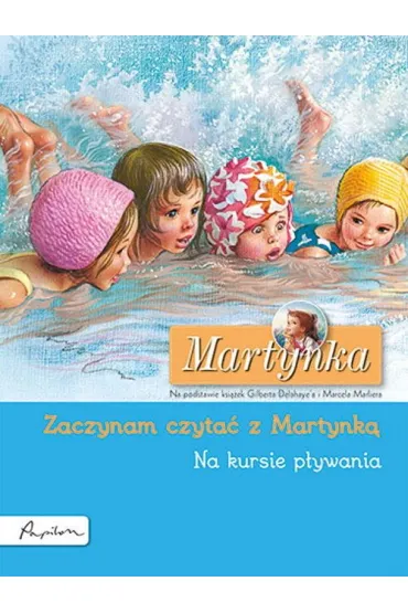 Martynka. Na kursie p�ywania. Zaczynam czyta� z Martynk� - Gilbert Delahaye