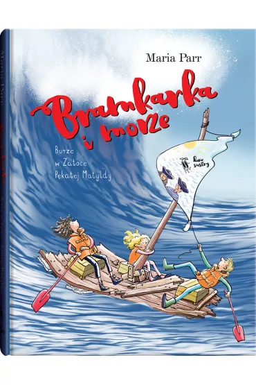 Bramkarka i morze. Burze w Zatoce P�katej Matyldy - Maria Parr