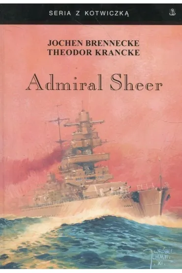 Admiral Sheer. Kr��ownik dw�ch ocean�w w.3 - Theodor Krancke, Jochen Brennecke
