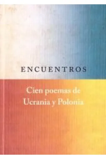 Encuentros. Cien poemas de Ucrania y Polonia
