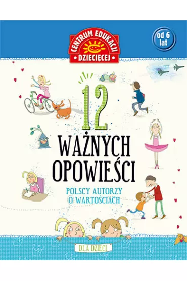 12 wa�nych opowie�ci. Polscy autorzy o warto�ciach, dla dzieci