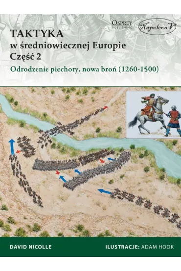 Taktyka w �redniowiecznej Europie. Cz�� 2. Odrodzenie piechoty, nowa bro� (1260-1500) - David Nicolle