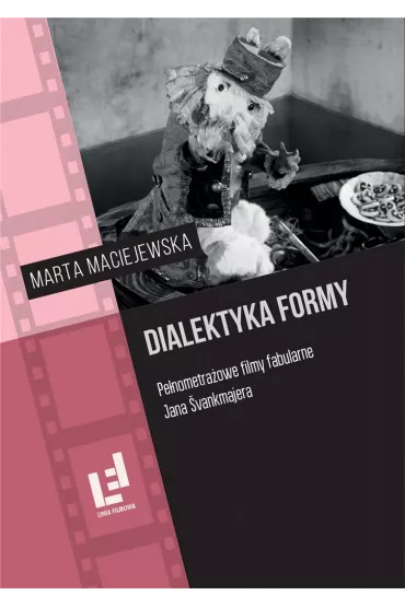 Dialektyka formy. Pe�nometra�owe filmy fabularne.. - Marta Maciejewska
