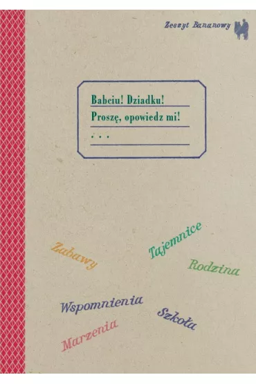 Zeszyt bananowy Babciu, Dziadku prosz�, opowiedz mi - Barbara Caillot-Dubus, Aleksandra Karkowska