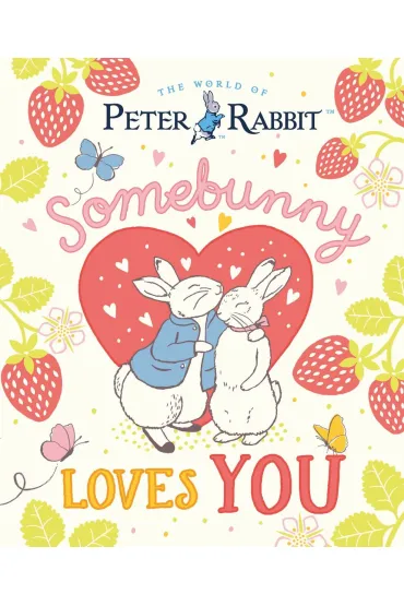 The World of Peter Rabbit. Somebunny Loves You - Beatrix Potter