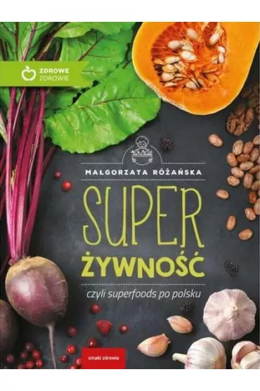 Super �ywno��, czyli superfoods po polsku - Ma�gorzata R�a�ska