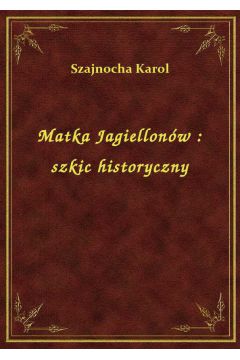eBook Matka Jagiellonw : szkic historyczny epub