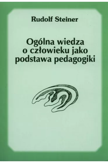 Og�lna wiedza o cz�owieku jako podstawa pedagogiki - Rudolf Steiner