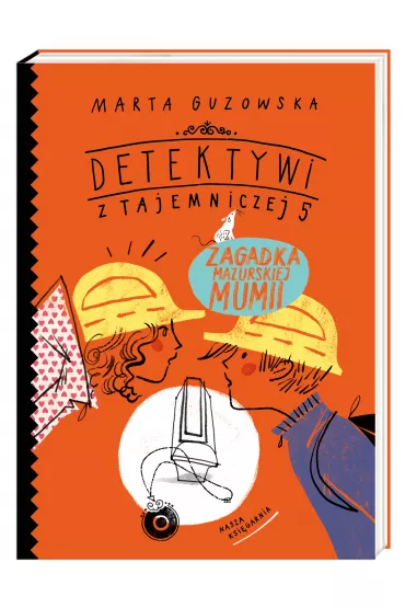 Zagadka mazurskiej mumii. Detektywi z Tajemniczej 5. Tom 6 - Marta Guzowska