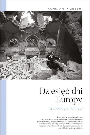 Dziesi�� dni Europy. Archeologia pami�ci - Konstanty Gebert