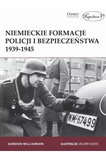 Niemieckie formacje policji i bezpiecze�stwa 1939-1945 - Gordon Williamson