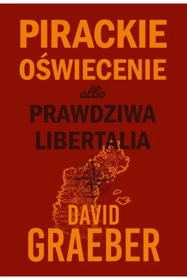 Pirackie O�wiecenie albo prawdziwa Libertalia - David Graeber