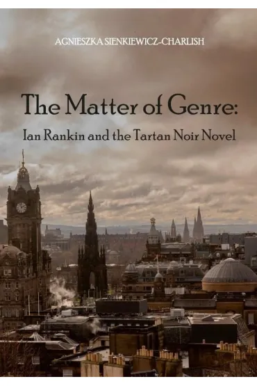 The Matter of Genre: Ian Rankin and the Tartan... - Agnieszka  Sienkiewicz-Charlish