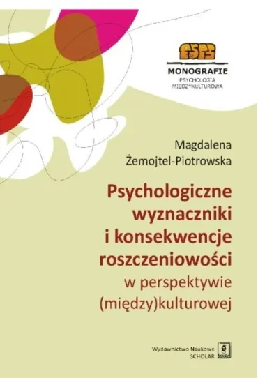 Psychologiczne wyznaczniki i konsekwencje roszczeniowo�ci w perspektywie (mi�dzy)kulturowej - Magdalena, �emojtel-Piotrowska