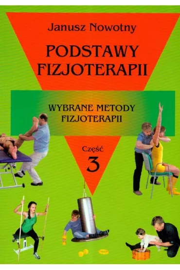 Podstawy fizjoterapii. Cz�� 3. Wybrane metody fizjoterapii - Janusz Nowotny