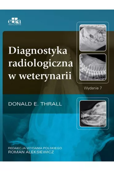 Diagnostyka radiologiczna w weterynarii w.7 - Donald E. Thrall