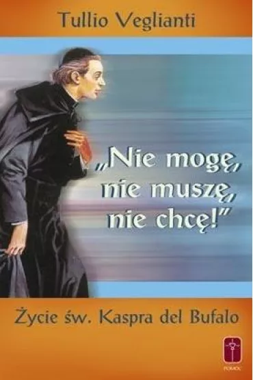 "Nie mog�, nie musz�, nie chc�". �ycie �w. Kaspra - Veglianti Tullio