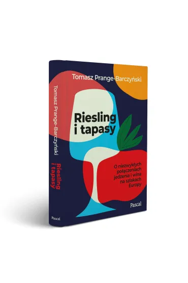 Riesling i tapasy. O niezwyk�ych po��czeniach jedzenia i wina na szlakach Europy - Tomasz Prange-Barczy�ski