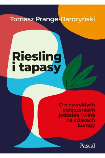 Riesling i tapasy. O niezwyk�ych po��czeniach jedzenia i wina na szlakach Europy - Tomasz Prange-Barczy�ski