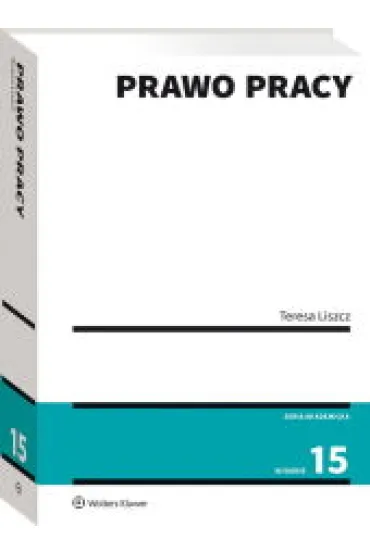Prawo pracy (wyd. 15) - Teresa Liszcz