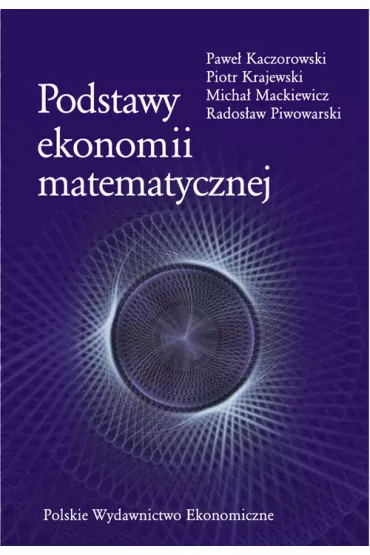 Podstawy ekonomii matematycznej - Micha� Mackiewicz, Pawe� Kaczorowski, Piotr Krajewski, Rados�aw Piwowarski