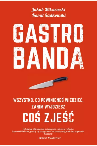 Gastrobanda. Wszystko, co powiniene� wiedzie� zanim wyjdziesz co� zje�� - Jakub Milszewski, Kamil Sadkowski
