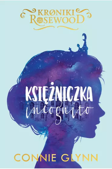 eBook Ksi�niczka incognito. Kroniki Rosewood. Tom 1 mobi epub - Connie  Glynn