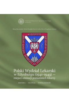 eBook Polski Wydzia Lekarski w Edynburgu (1941-1949) – miejsce edukacji poznaskich lekarzy. Historia. Tradycja. Wspczesno. pdf