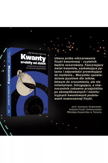 Kwanty zrobiy mi dzie, czyli prosty przewodnik po naturze wszechwiata - Jeremie Harris